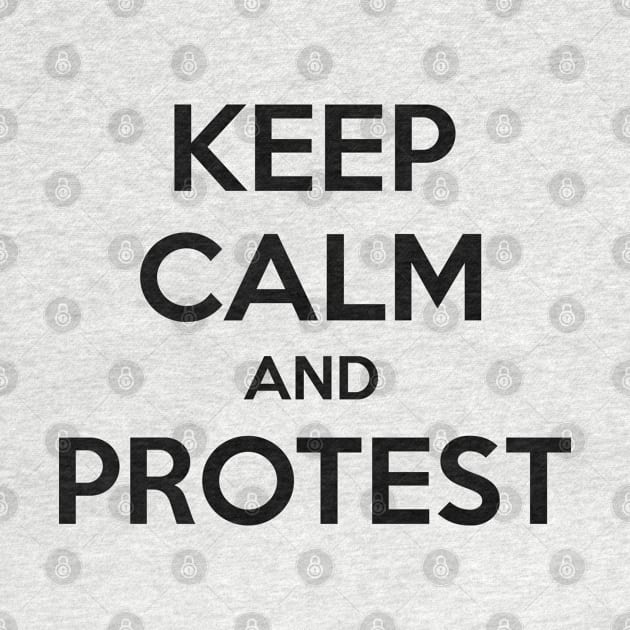 KEEP CALM AND PROTEST by MsTake